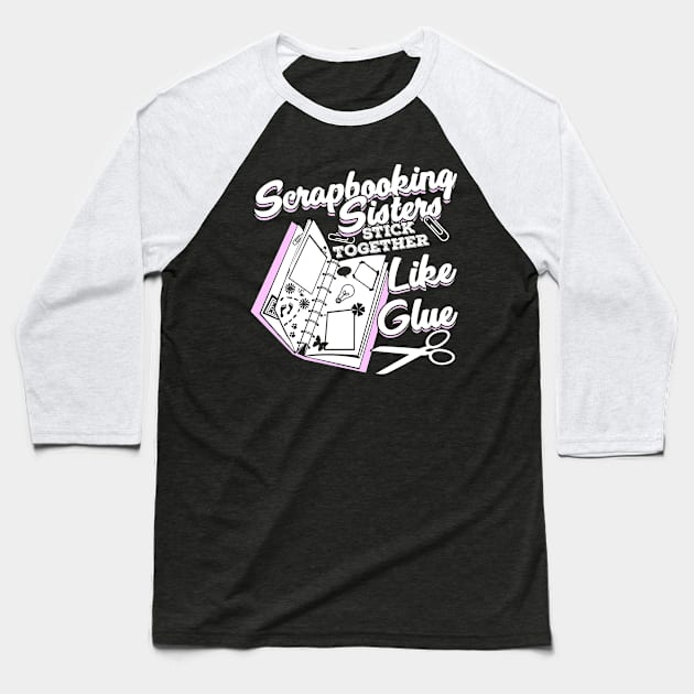 Scrapbooking Sister Scrapbook Scrapbooker Gift Baseball T-Shirt by Dolde08